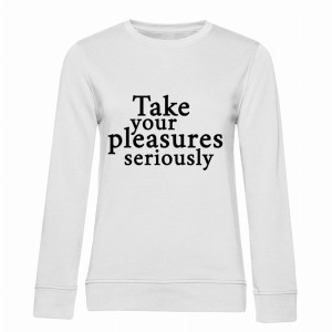 TAKE YOUR PLEASURES SERIOUSLY1