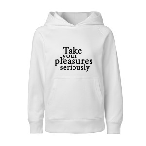 TAKE YOUR PLEASURES SERIOUSLY1