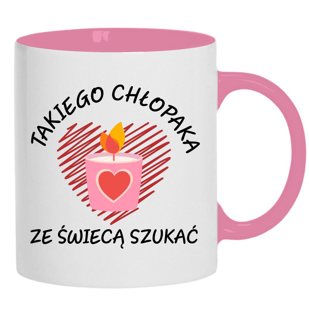 Takiego chłopaka ze świecą szukać kubek ucho kolor kolor różowy