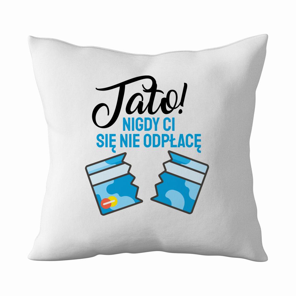 Tata Nigdy się nie odpłace poduszka