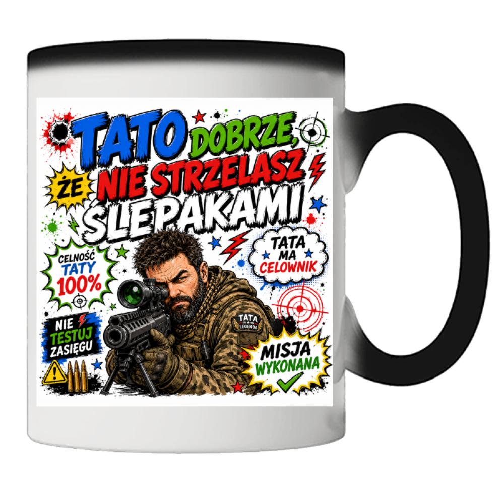 Tato, dobrze że nie strzelasz ślepakami kubek magiczny kolor czerwony