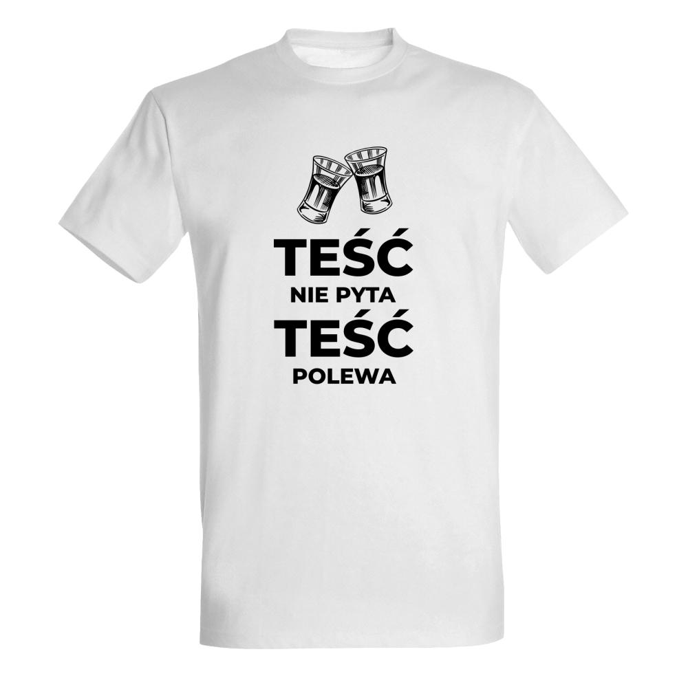Teść nie pyta Teść Polewa  koszulka męska