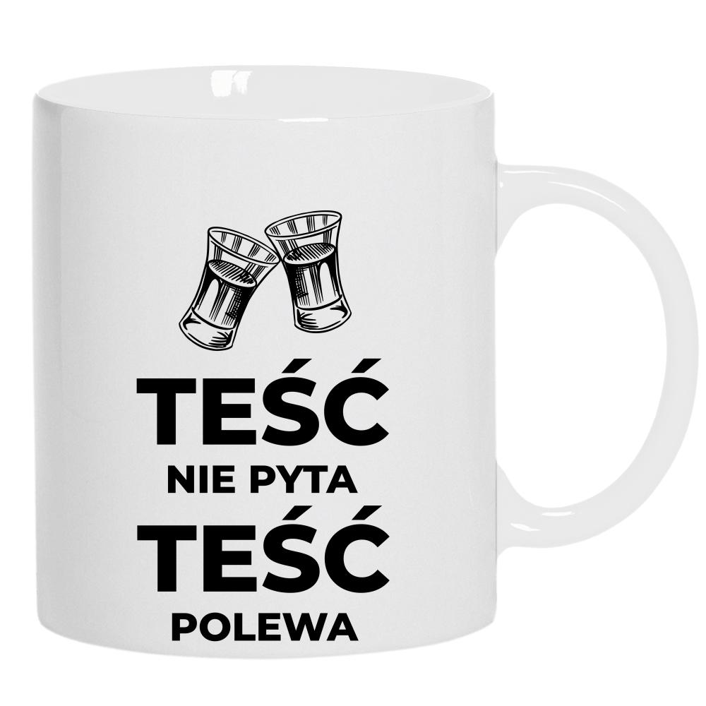 Teść nie pyta Teść Polewa  kubek ucho kolor kolor biały