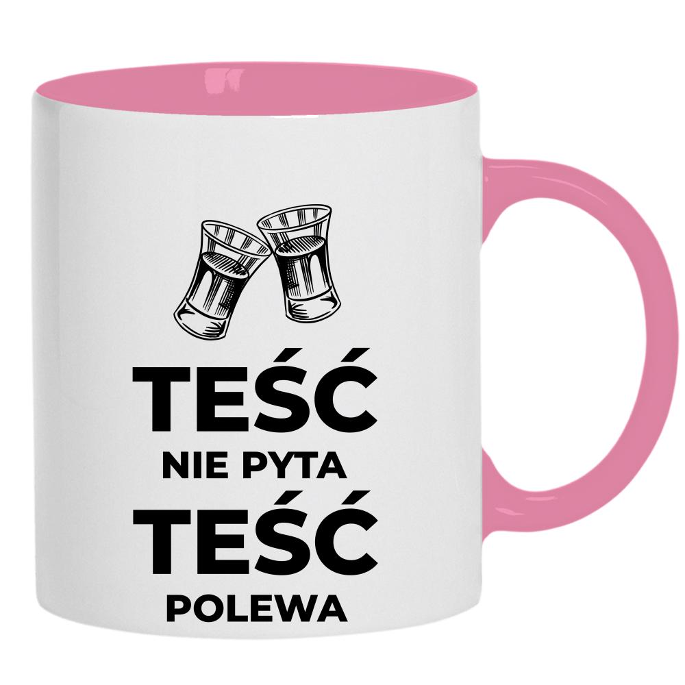 Teść nie pyta Teść Polewa  kubek ucho kolor kolor różowy
