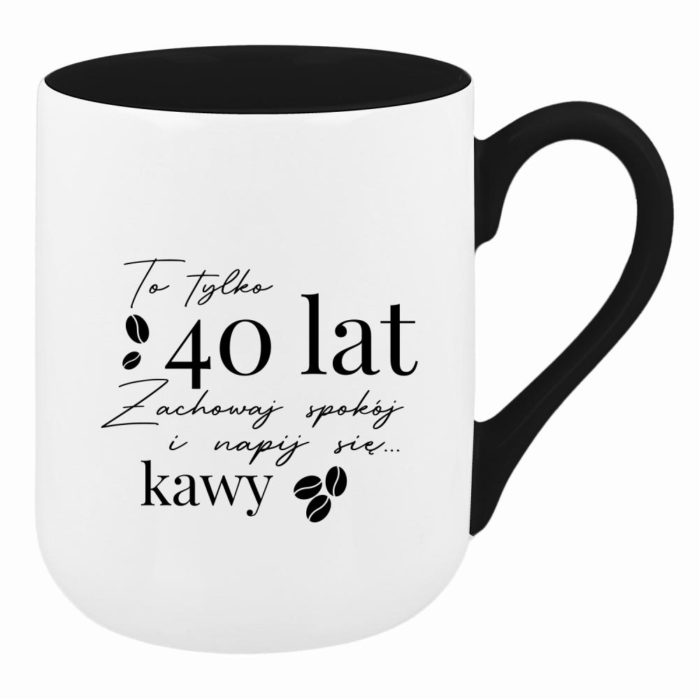 To 40 lat zachowaj spokój napij się kawy kubek coffee kolor czarnyy