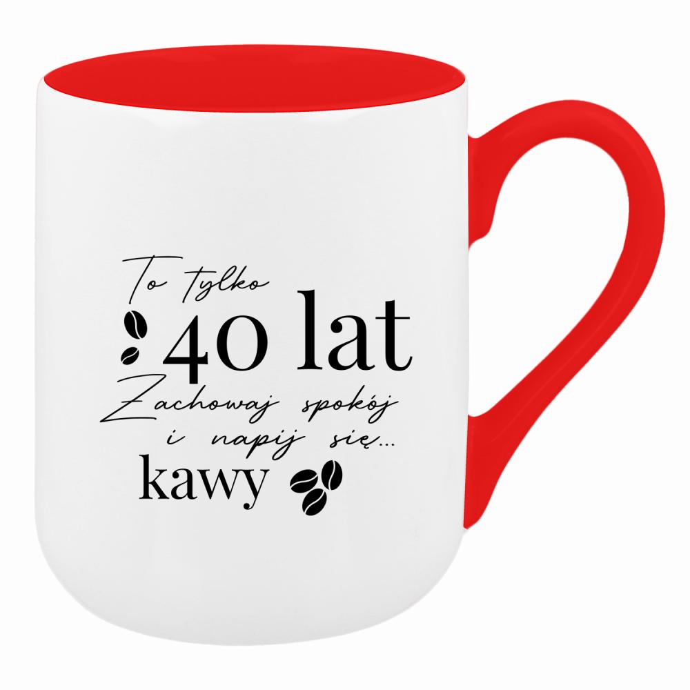 To 40 lat zachowaj spokój napij się kawy kubek coffee kolor czerwony latte
