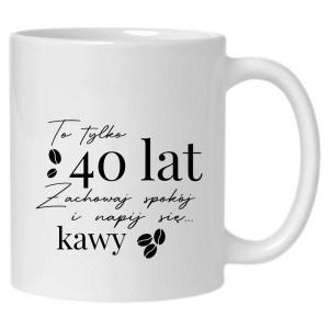 To 40 lat zachowaj spokój napij się kawy