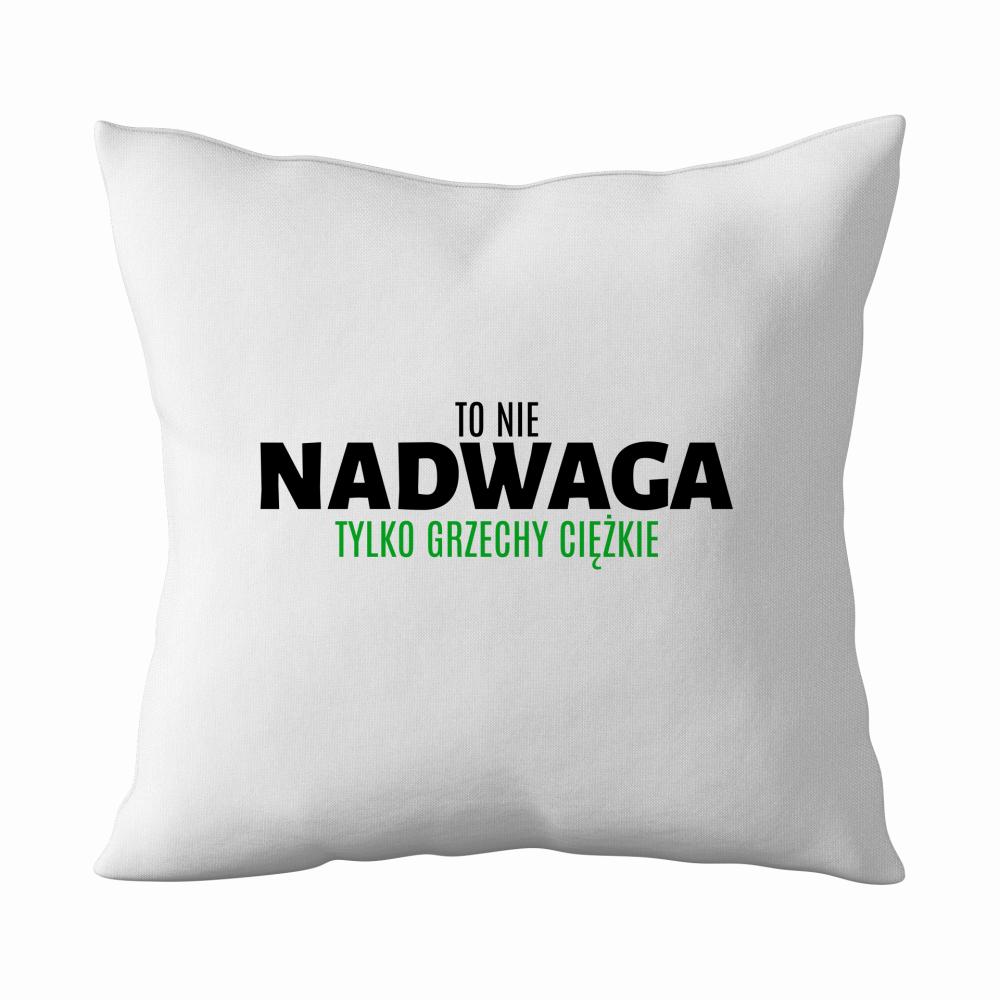 To nie nadwaga, tylko grzechy ciężkiee poduszka