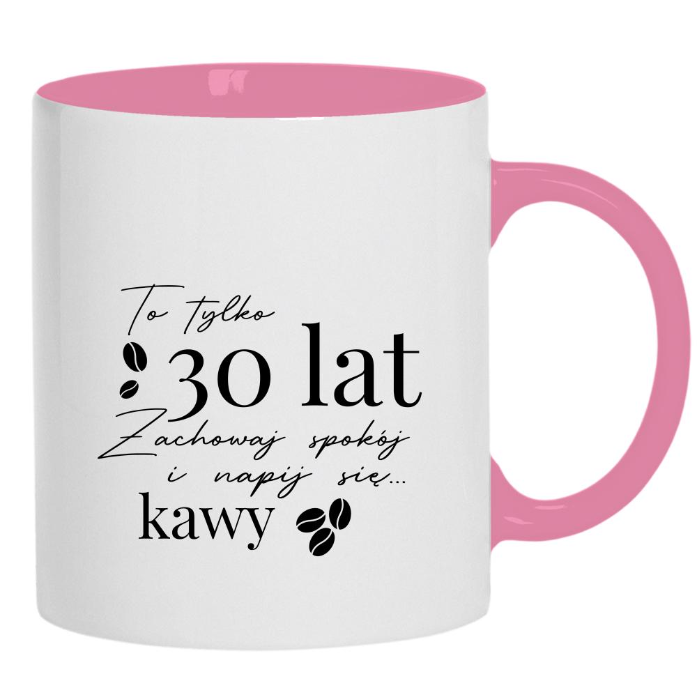 To tylko 30 lat, zachowaj spokój 2 kubek ucho kolor kolor różowy