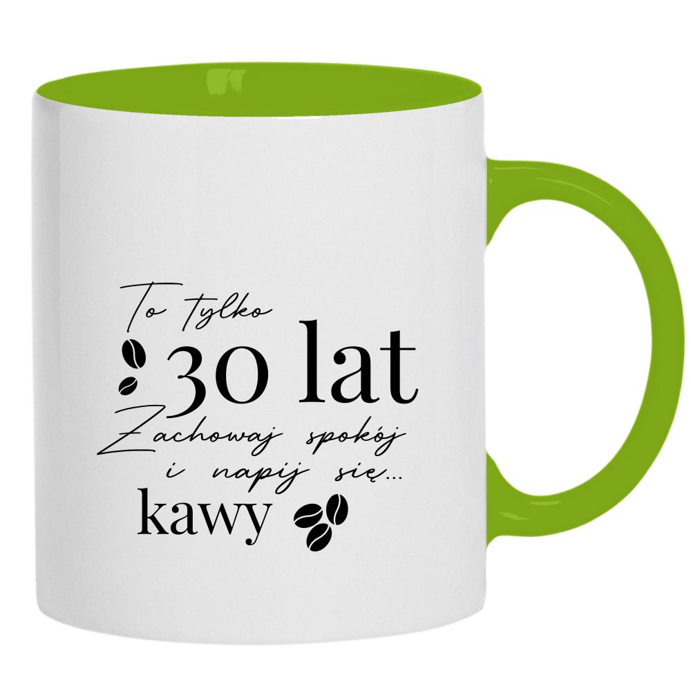 To tylko 30 lat, zachowaj spokój 2 kubek ucho kolor kolor zielony