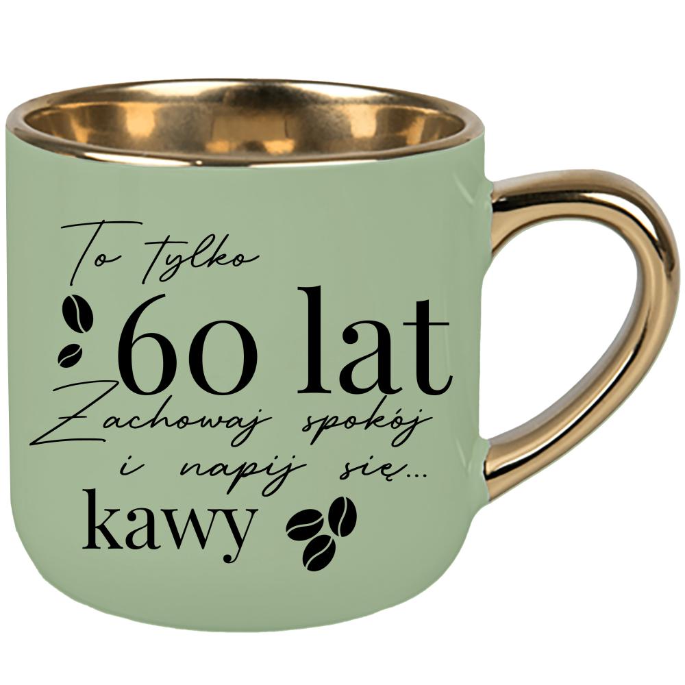 To tylko 60 lat zachowaj spokój i napij się kawy kubek elegant duży kolor zielony 2