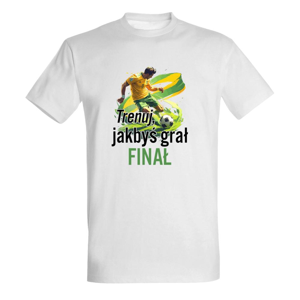 Trenuj, jakbyś grał finał koszulka męska