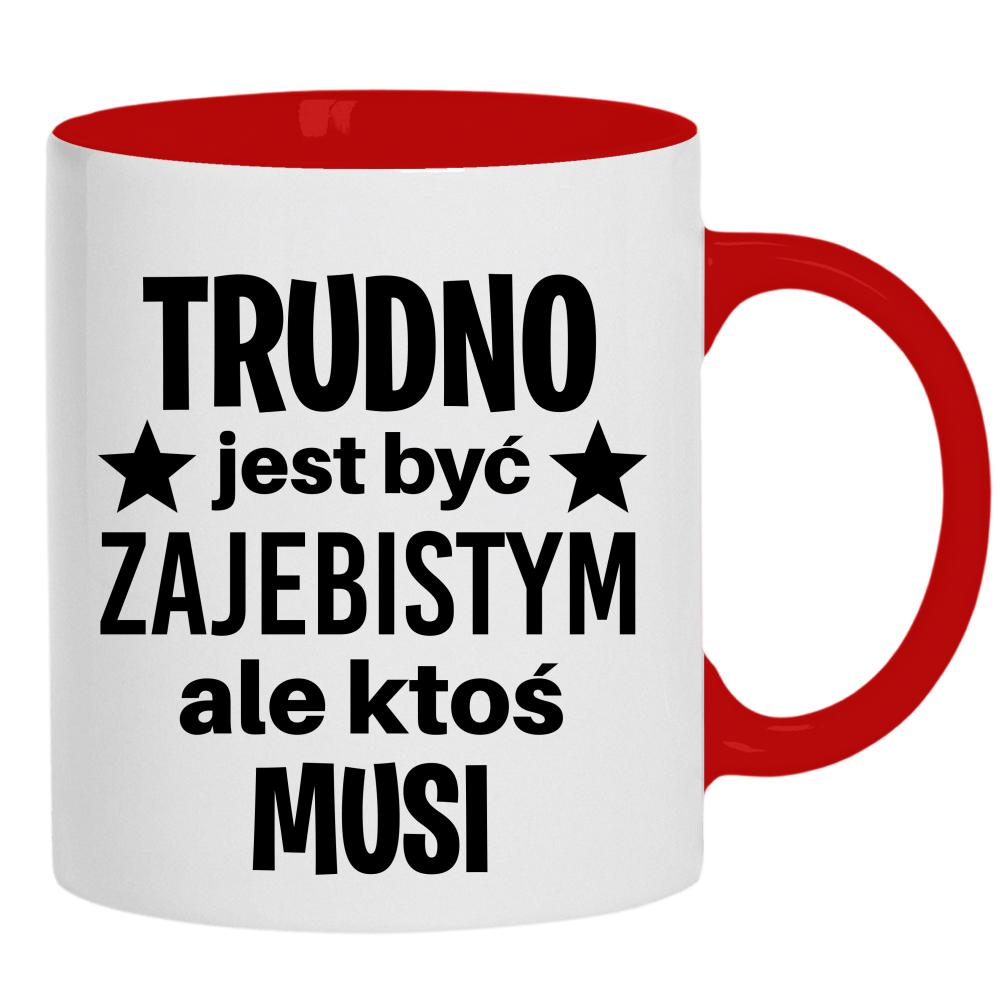 Trudno jest być zaje#istym kubek ucho kolor