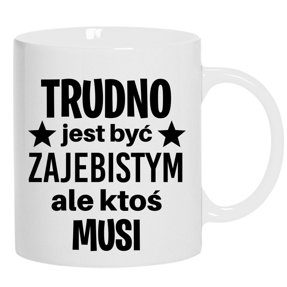 Trudno jest być zaje#istym kubek ucho kolor kolor biały