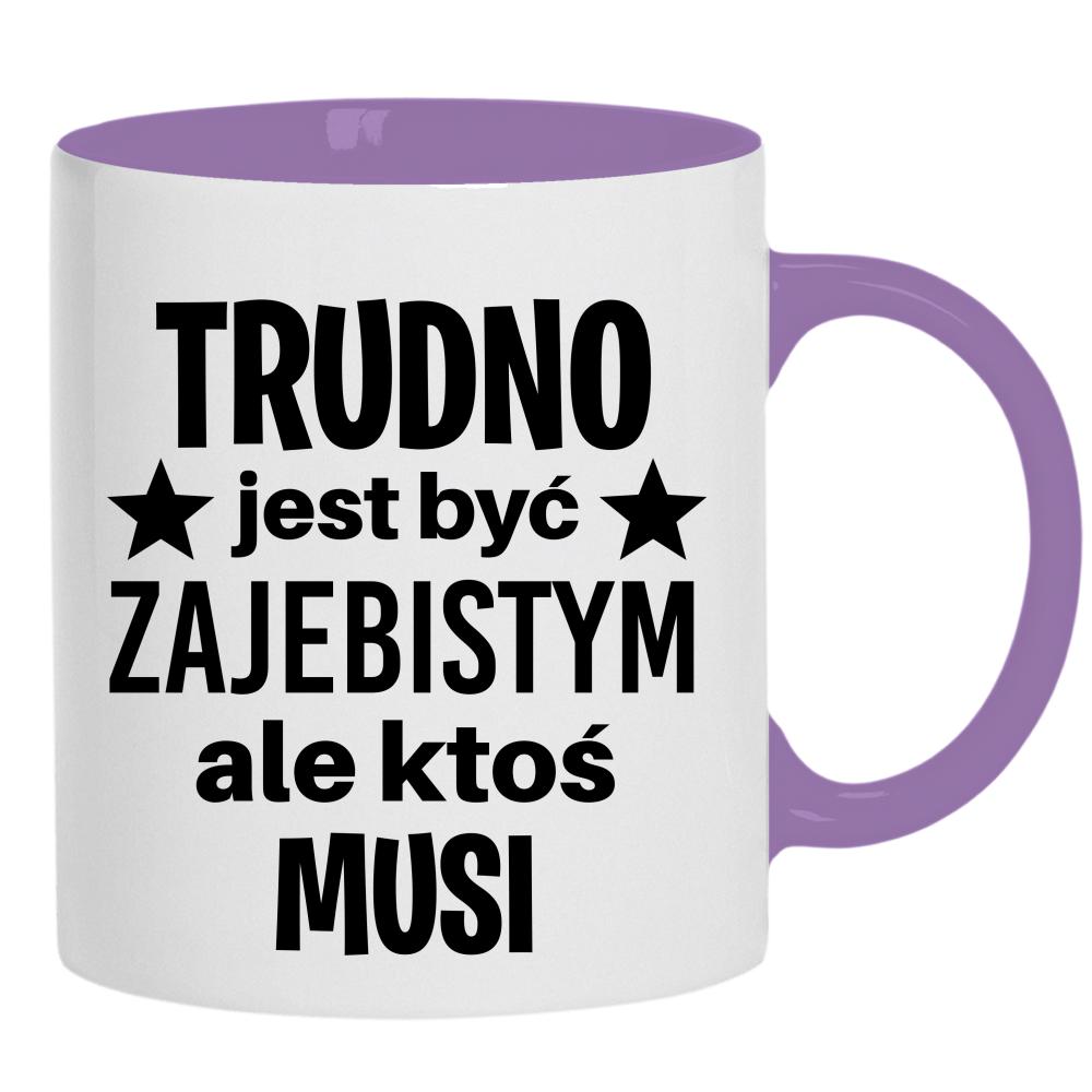 Trudno jest być zaje#istym kubek ucho kolor kolor jasnofioletowy