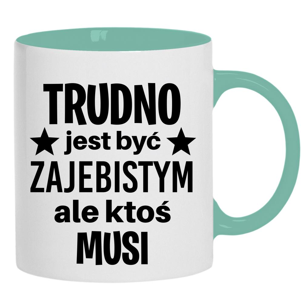 Trudno jest być zaje#istym kubek ucho kolor kolor miętowo zielony