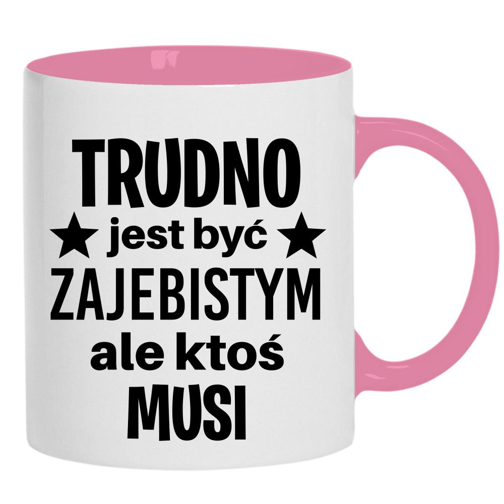 Trudno jest być zaje#istym kubek ucho kolor kolor różowy
