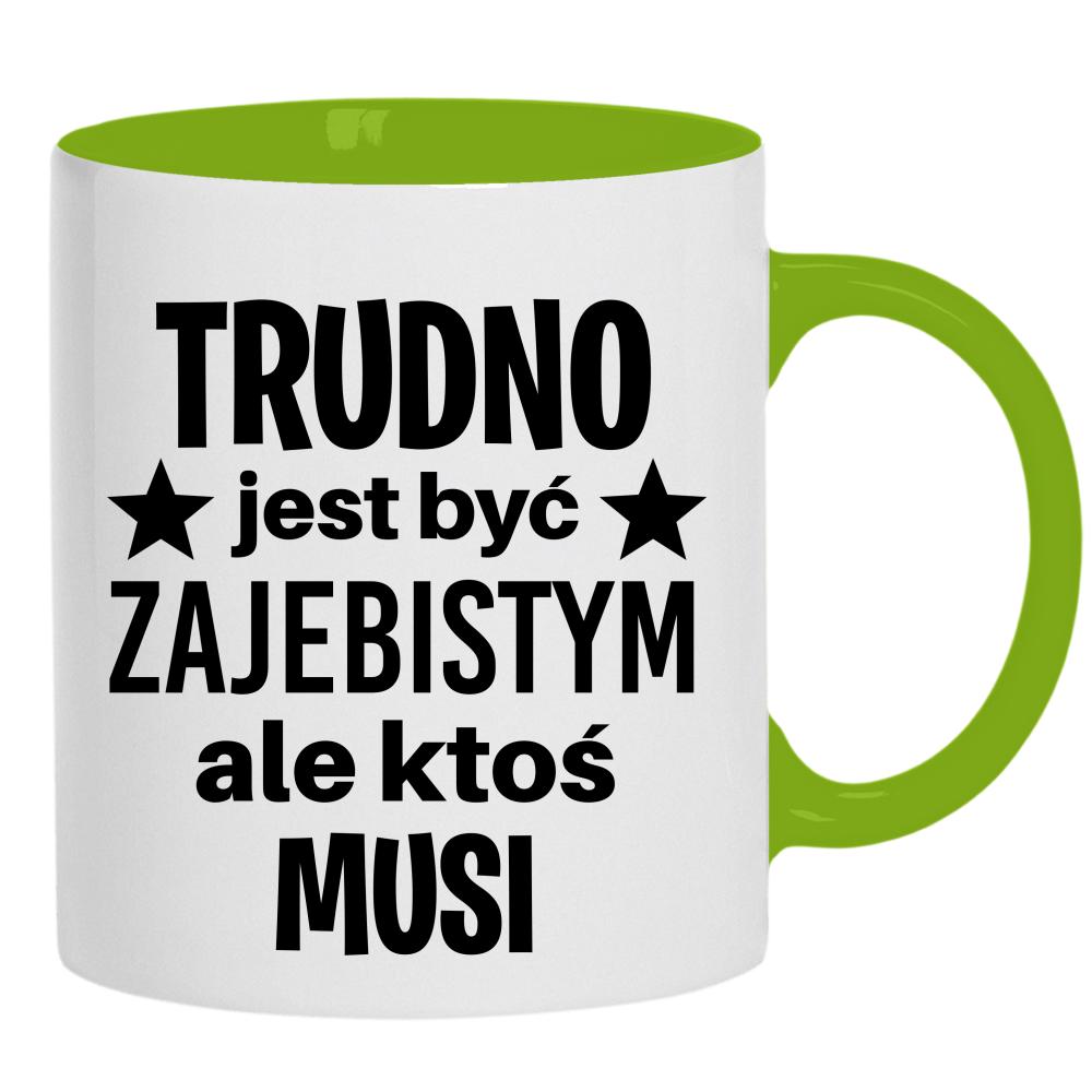 Trudno jest być zaje#istym kubek ucho kolor kolor zielony