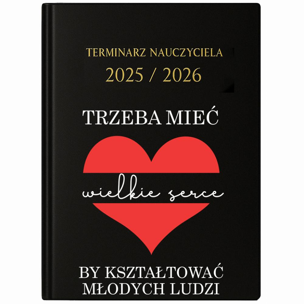 Trzeba mieć serce by kształtować młodych ludzi kalendarz nauczycielski 2025 - 2026