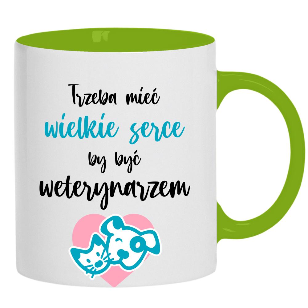 Trzeba mieć wielkie serce, by być weterynarzem kubek ucho kolor kolor zielony
