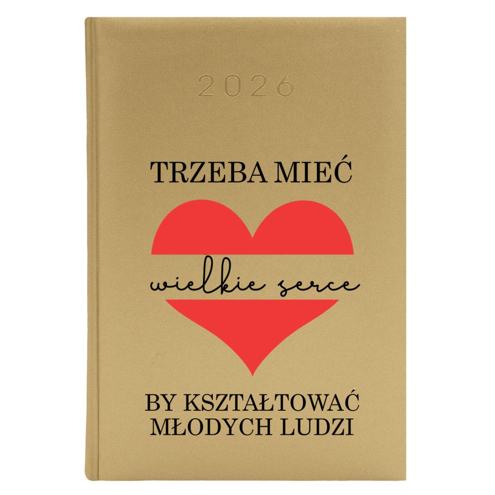Trzeba mieć wielkie serce by kształtować ludzi kalendarz zloty a5