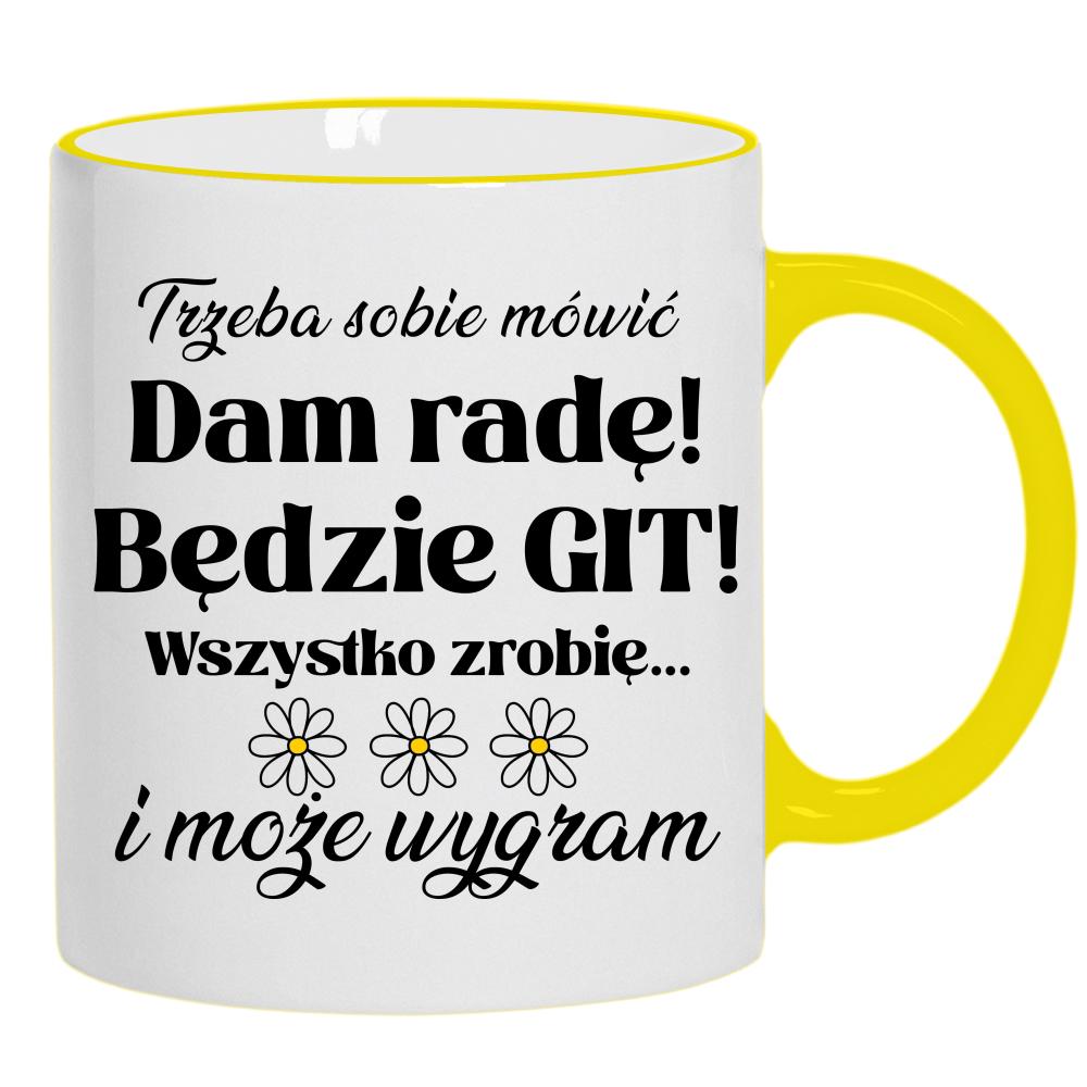 Trzeba sobie mówić: Dam radę! Będzie git! kubek żółty uchwyt i rant