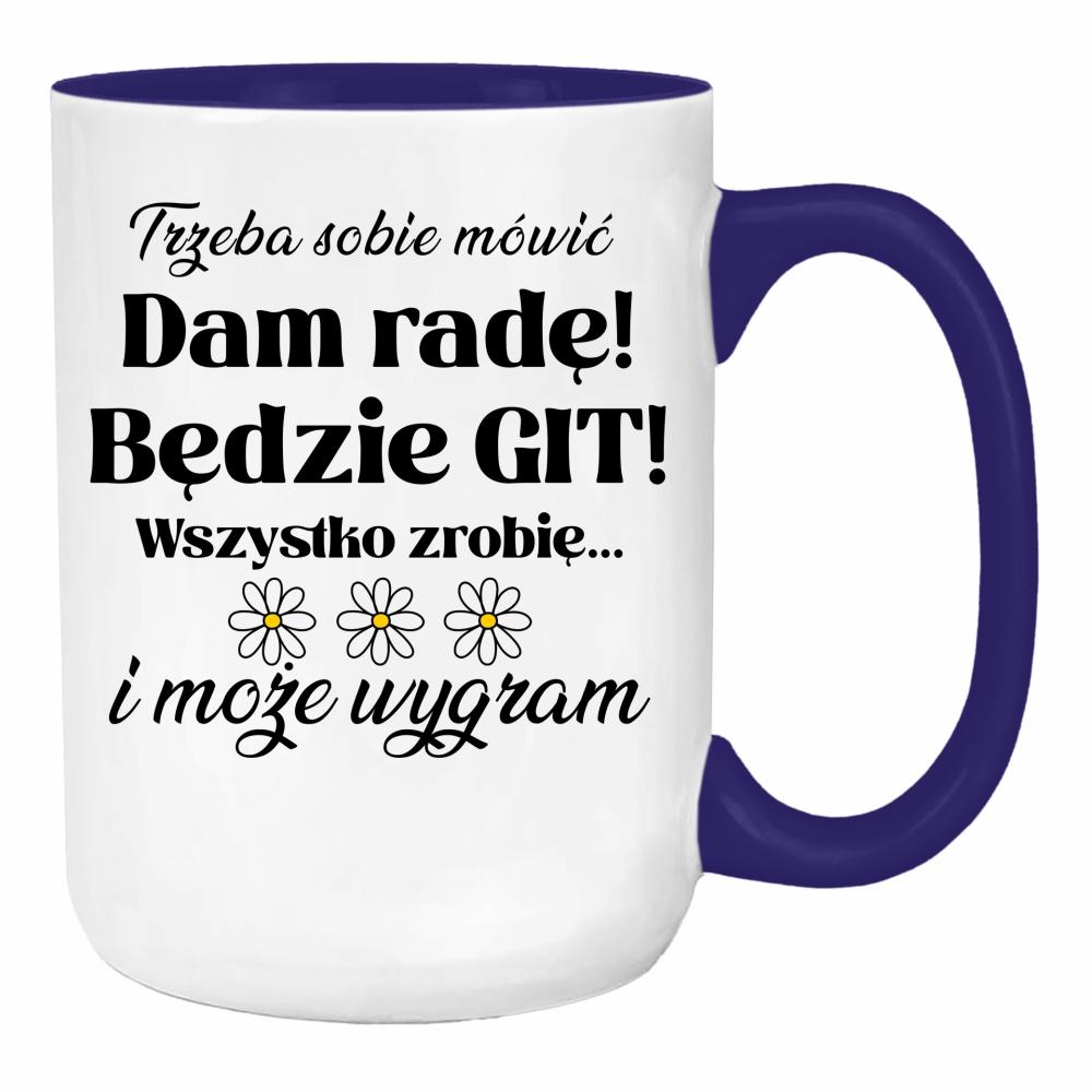Trzeba sobie mówić: Dam radę! Będzie git! duży kubek ucho kolor kolor navy