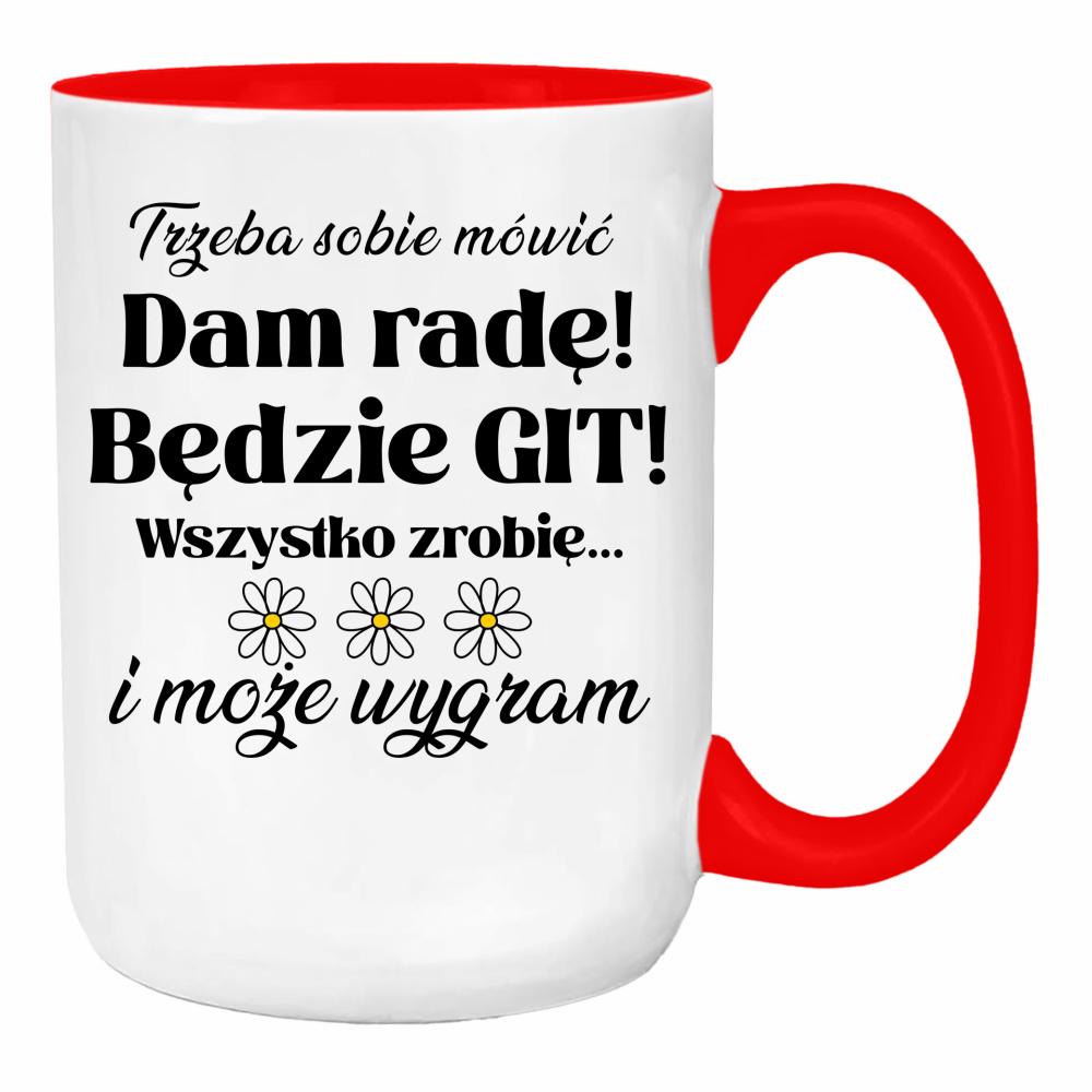 Trzeba sobie mówić: Dam radę! Będzie git! duży kubek ucho kolor kolor red