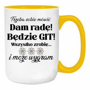 Trzeba sobie mówić: Dam radę! Będzie git!