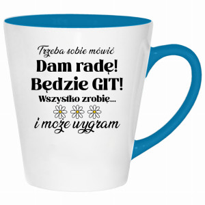 Trzeba sobie mówić: Dam radę! Będzie git!