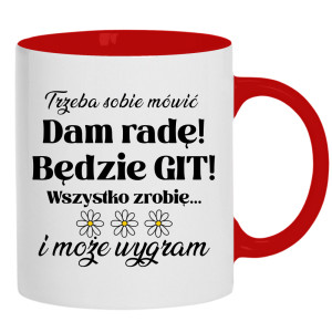 Trzeba sobie mówić: Dam radę! Będzie git!