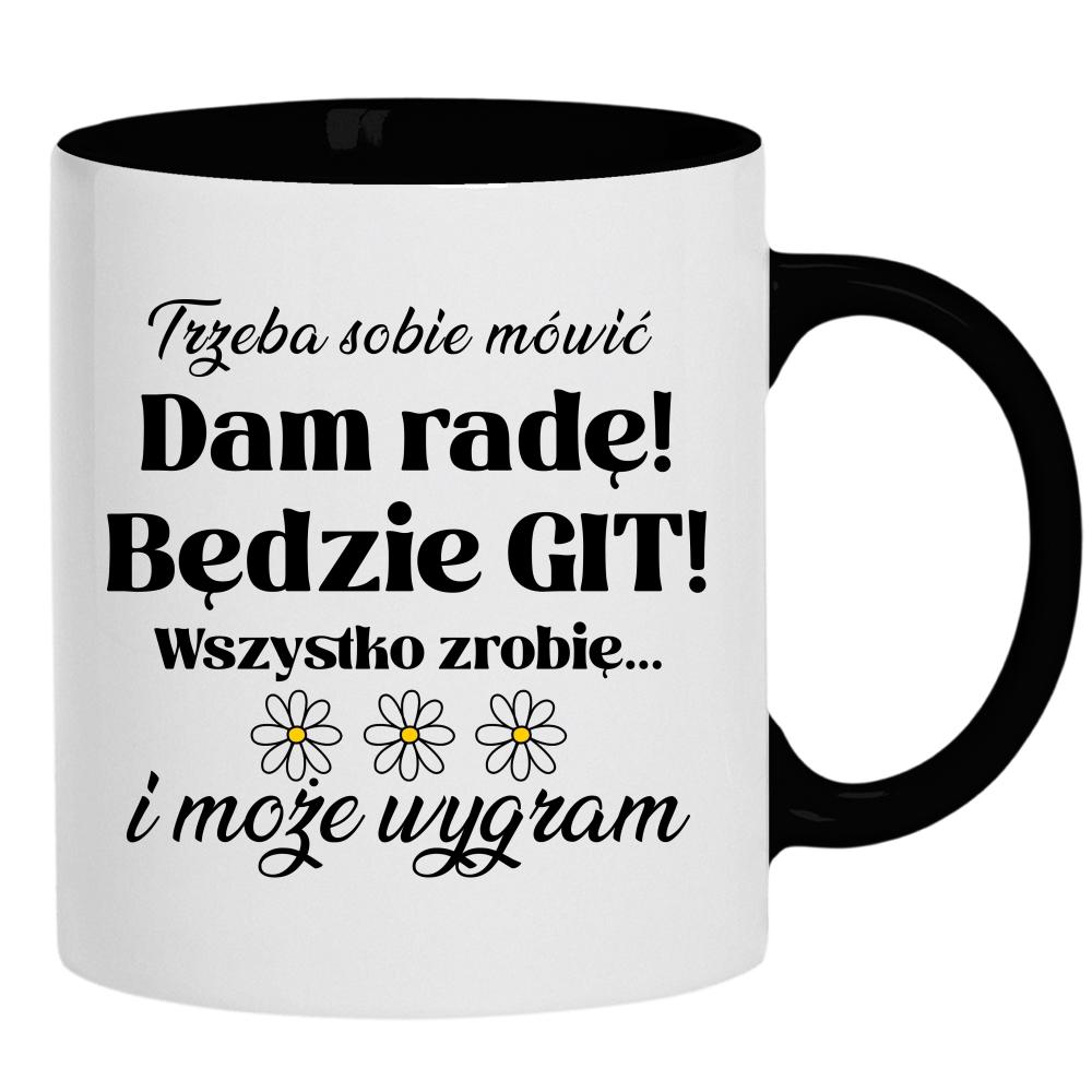 Trzeba sobie mówić: Dam radę! Będzie git! kubek ucho kolor kolor czarnyy