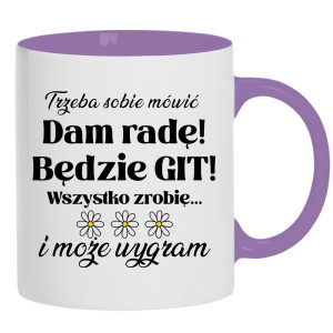 Trzeba sobie mówić: Dam radę! Będzie git!