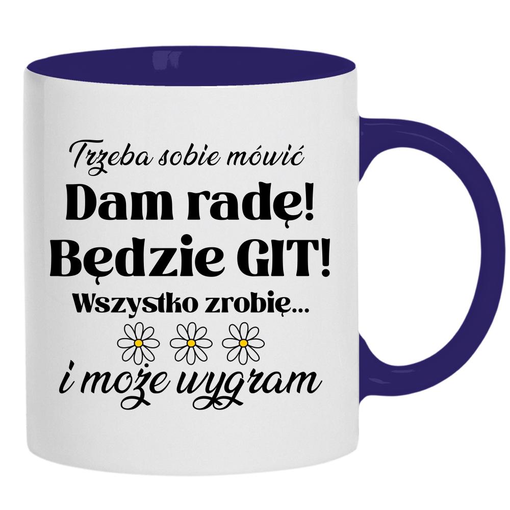 Trzeba sobie mówić: Dam radę! Będzie git! kubek ucho kolor kolor navy
