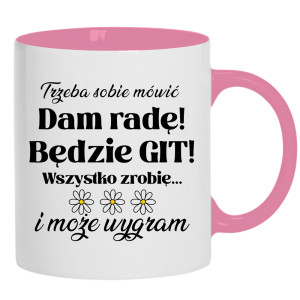 Trzeba sobie mówić: Dam radę! Będzie git!