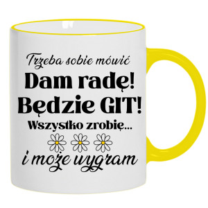 Trzeba sobie mówić: Dam radę! Będzie git!