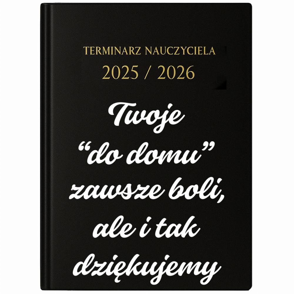 Twoje do domu zawsze boli ale i tak dziękujemy kalendarz nauczycielski 2025 - 2026