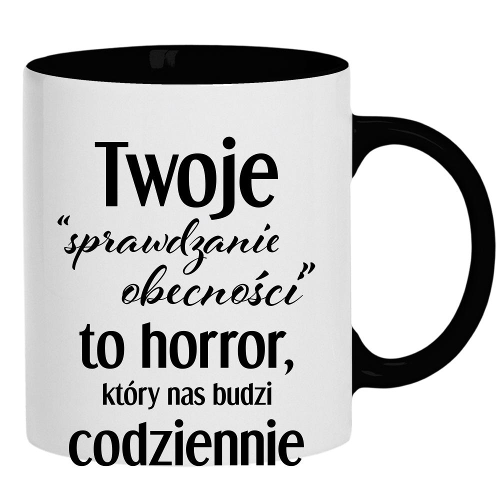 Twoje sprawdzanie obecności to horror która kubek ucho kolor kolor czarnyy