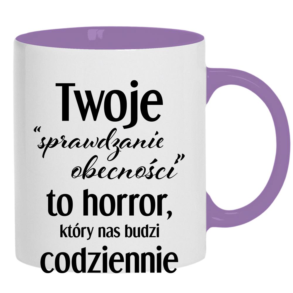Twoje sprawdzanie obecności to horror która kubek ucho kolor kolor jasnofioletowy