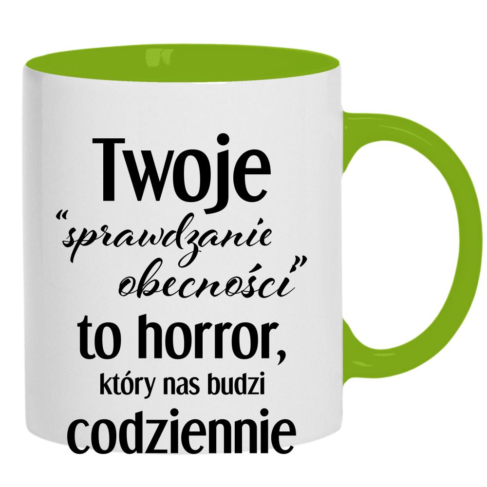 Twoje sprawdzanie obecności to horror która kubek ucho kolor kolor zielony