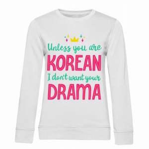 Unless you are Korean, I don't want your drama