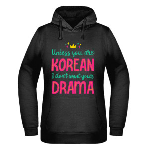 Unless you are Korean, I don't want your drama
