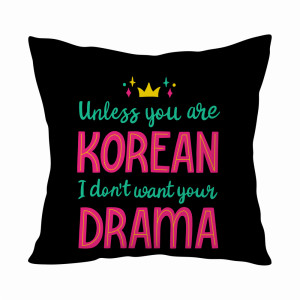 Unless you are Korean, I don't want your drama