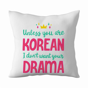 Unless you are Korean, I don't want your drama
