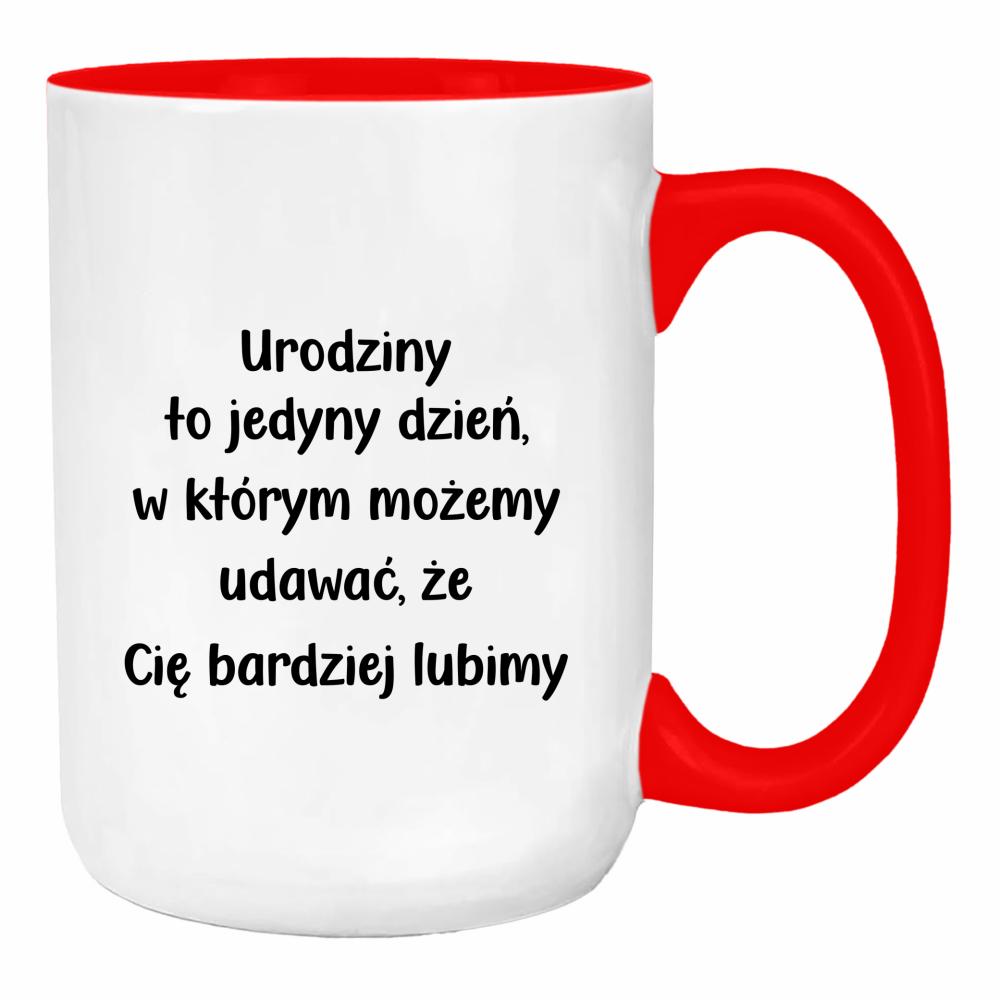 Urodziny to dzień w którym możemy udawać duży kubek ucho kolor kolor red