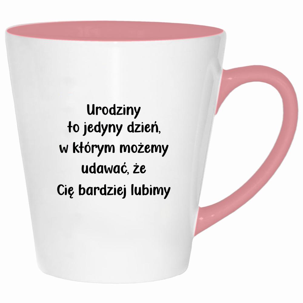 Urodziny to dzień w którym możemy udawać kubek latte kolor pink