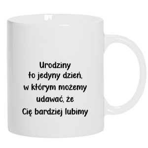 Urodziny to dzień w którym możemy udawać