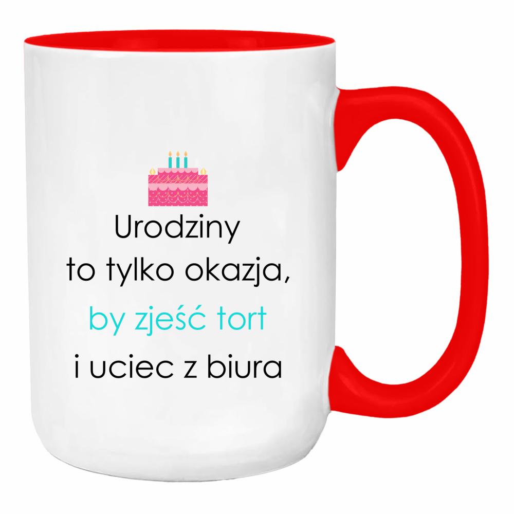 Urodziny to tylko okazja by zjeść tort duży kubek ucho kolor kolor red