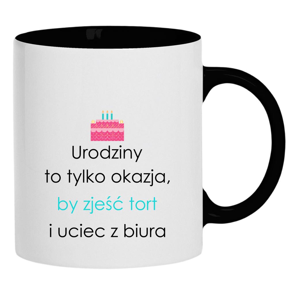 Urodziny to tylko okazja by zjeść tort kubek ucho kolor kolor czarnyy