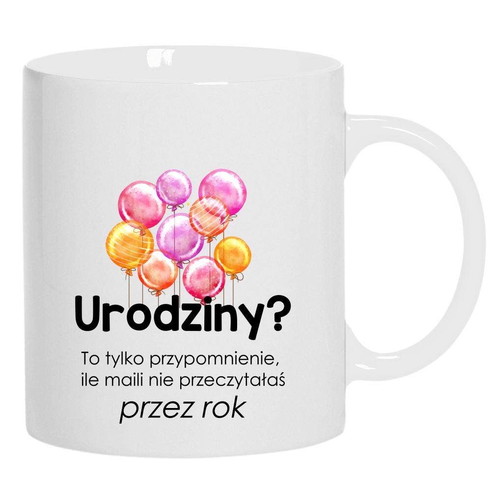 Urodziny? To tylko przypomnienie, ile maili kubek ucho kolor kolor biały